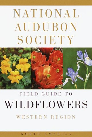 The National Audubon Society Field Guide to North American Wildflowers: Western Region