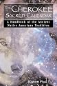 The Cherokee Sacred Calendar: A Handbook of the Ancient Native American Tradition