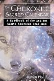 The Cherokee Sacred Calendar: A Handbook of the Ancient Native American Tradition