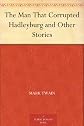 The man that corrupted Hadleyburg, and other stories and sketches
