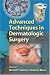 Advanced Techniques in Dermatologic Surgery (Basic and Clinical Dermatology)