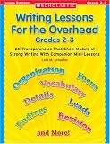 Writing Lessons for the Overhead: Grade 2-3: 20 Transparencies That Show Models of Strong Writing With Companion Mini-Lessons (Scholastic Teaching Strategies)