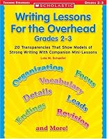Writing Lessons for the Overhead: Grade 2-3: 20 Transparencies That Show Models of Strong Writing With Companion Mini-Lessons (Scholastic Teaching Strategies)