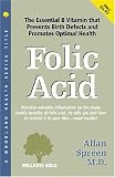 Folic Acid: The Essential B Vitamin That Prevents Birth Defects and Promotes Optimal Health (Woodland Health)