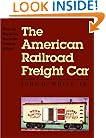 The American Railroad Freight Car: From the Wood-Car Era to the Coming of Steel
