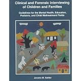 Clinical and Forensic Interviewing of Children and Families: Guidelines for the Mental Health, Education, Pediatric, and Child          Maltreatment Fields