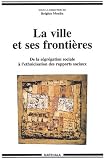 La Ville et ses frontières : De la ségrégation sociale à l'ethnicisation des rapports sociaux