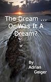 The Dream . . . Or Was It A Dream?
