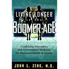 Living Longer in the Boomer Age: Combining Alternative and Conventional Medicine for... by  John L. Zenk