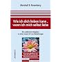 Wie ich dich lieben kann, wenn ich mich selbst liebe: Ein praktischer Ratgeber zu einer neuen Art von Beziehungen