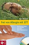 Frei von Allergie mit EFT: Beschwerden lindern und dauerhaft loswerden durch Kopfakupressur - Mit Anleitungen auf DVD - Horst Benesch
