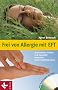 Frei von Allergie mit EFT: Beschwerden lindern und dauerhaft loswerden durch Kopfakupressur. Mit Anleitungen auf DVD