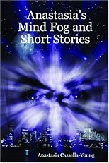 Anastasia's Mind Fog and Short Stories