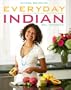 Everyday Indian: 100 Fast, Fresh and Healthy Recipes