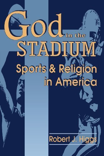 God In The Stadium: Sports and Religion in America (Cambridge Studies in French; 54) by Higgs, Robert (1995) Paperback