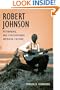 Robert Johnson, Mythmaking, and Contemporary American Culture (Music in American Life)