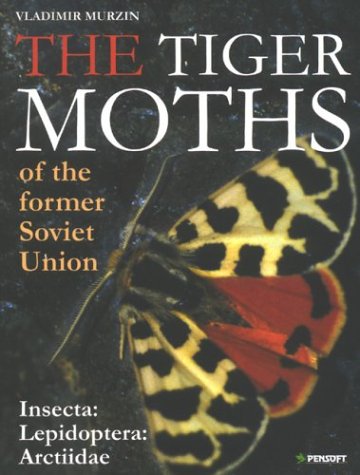 The Tiger Moths of the Former Soviet Union (Insecta: Lepidoptera: Arctiidae) (Pensoft Series Faunistica)