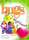 Hugs for Pet Lovers: Stories, Sayings, and Scriptures to Encourage and Inspire
