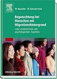 Begutachtung von Menschen mit Migrationshintergrund und Arbeitnehmern nichtdeutscher Herkunft: unter medizinischen und psychologischen Aspekten