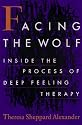 Facing the Wolf: Inside the Process of Deep Feeling Therapy