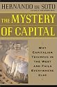 The Mystery of Capital: Why Capitalism Triumphs in the West and Fails Everywhere Else