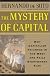 The Mystery of Capital: Why Capitalism Triumphs in the West and Fails Everywhere Else