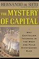 The Mystery of Capital: Why Capitalism Triumphs in the West and Fails Everywhere Else by Hernando De Soto