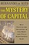 The Mystery of Capital: Why Capitalism Triumphs in the West and Fails Everywhere Else The Mystery of Capital: Why Capitalism Triumphs in the West and Fails Everywhere Else