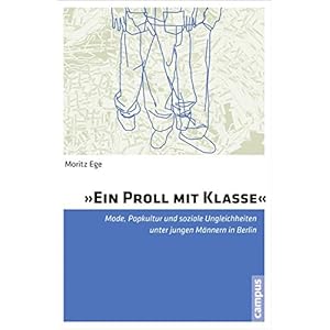 »Ein Proll mit Klasse«: Mode, Popkultur und soziale Ungleichheiten unter jungen Männern in Berlin
