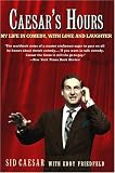 Caesars Hours: My Life in Comedy, with Love and Laughter
