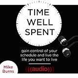 time well spent gain control of your schedule and live the life you want to live
