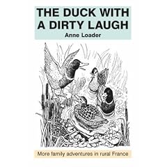 The Duck with a Dirty Laugh: More Family Adventures in Rural France