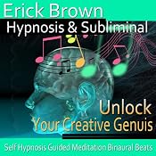Unlock Your Creative Genius Hypnosis: Embrace Your Pasion & Inner Artist, Hypnosis Self Help, Binaural Beats, Solfeggio Tones | [Erick Brown]