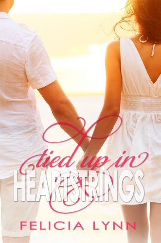 Tied Up In Heartstrings by Felicia  Lynn