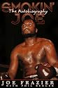 Smokin' Joe: The Autobiography of a Heavyweight Champion of the World, Smokin' Joe Frazier