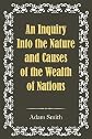 An Inquiry Into the Nature and Causes of the Wealth of Nations