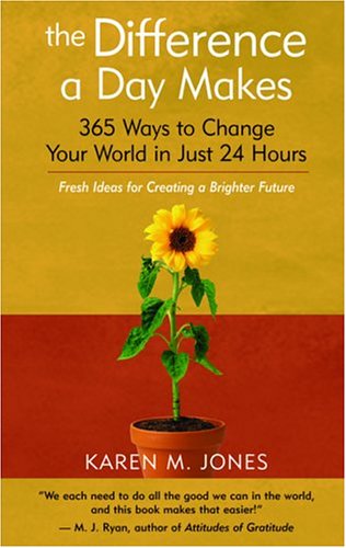 The Difference a Day Makes: 365 Ways to Change Your World in Just 24 Hours