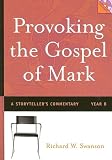  : Provoking The Gospel of Mark: A Storyteller's Commentary, Year B