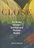 Close Connections: The Bridge Between Spiritual And Physical Reality