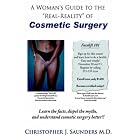 A Woman's Guide to the Real-Reality of Cosmetic Surgery by Christopher, J. Saunders MD