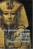 The Splendor That Was Egypt: Revised Edition