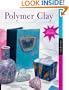 Polymer Clay: Exploring New Techniques and New Materials (Includes Precious Metal Clay)