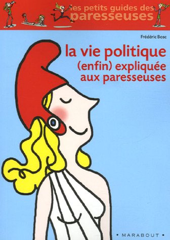 La vie politique (enfin) expliqu�e aux paresseuses