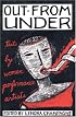 Out from Under: Texts by Women Performance Artists