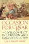 An Occasion for War: Civil Conflict in Lebanon and Damascus in 1860