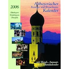 Altbayerischer Festtags- und Brauchtumskalender 2006. Oberbayern. Niederbayern. Oberpfalz