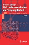 Werkstoffwissenschaften und Fertigungstechnik: Eigenschaften, Vorg&auml;nge, Technologien (Springer-Lehrbuch) - Bernhard Ilschner, Robert F. Singer