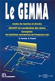 Le gemma: Modes de marches et d'arr�ts, GRAFCET de coordination des t�ches, conception des syst�mes automatis�s de production s�rs : Bac STI, BTS, DUT, IUP, Ecoles d'ing�nieurs