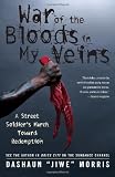 War of the Bloods in My Veins: A Street Soldier's March Toward Redemption