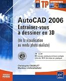 AutoCAD 2006 : Entraînez-vous à dessiner en 3D (de la visualisation au rendu photo réaliste)